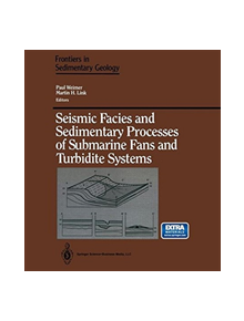 Seismic Facies and Sedimentary Processes of Submarine Fans and Turbidite Systems - 9781468482782