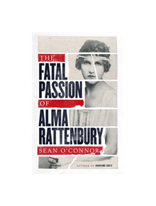 The Fatal Passion of Alma Rattenbury - 9781471132711