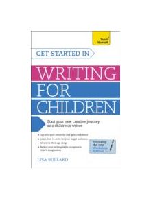 Get Started in Writing for Children: Teach Yourself - 9781471804557