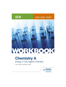 OCR AS/A Level Year 1 Chemistry A Workbook: Energy; Core organic chemistry - 9781471847349