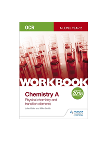 OCR A-Level Year 2 Chemistry A Workbook: Physical chemistry and transition elements - 9781471847356