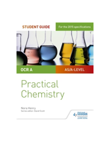 OCR A-level Chemistry Student Guide: Practical Chemistry - 9781471885648