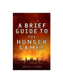 A Brief Guide To The Hunger Games - 9781472110589