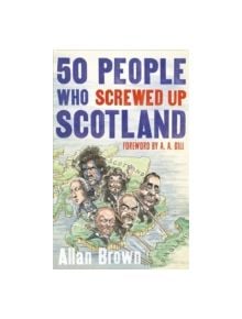 50 People Who Screwed Up Scotland - 9781472119629