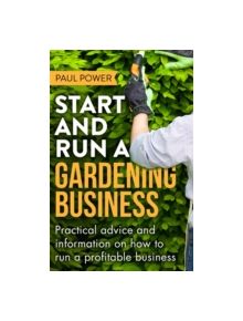 Start and Run a Gardening Business, 4th Edition - 9781472119964