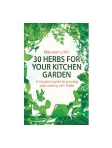 30 Herbs for Your Kitchen Garden - 9781472120410