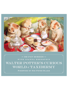 Walter Potter's Curious World of Taxidermy - 8637 - 9781472129048