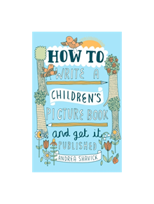 How to Write a Children's Picture Book and Get it Published, 2nd Edition - 9781472135797