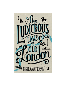 The Ludicrous Laws of Old London - 9781472137463