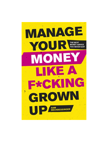 Manage Your Money Like a F*cking Grown-Up - 8637 - 9781472143440