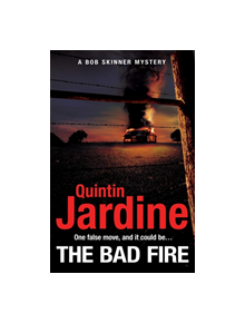 The Bad Fire (Bob Skinner series, Book 31) - 9781472255792