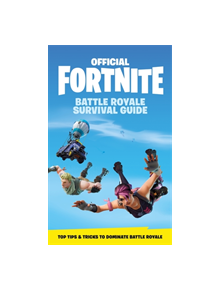 FORTNITE Official: The Battle Royale Survival Guide - 9156 - 9781472262134