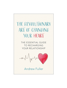 The Revolutionary Art of Changing Your Heart - 9781472263063