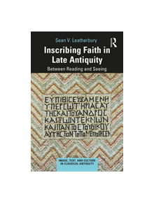 Inscribing Faith in Late Antiquity - 9781472459183