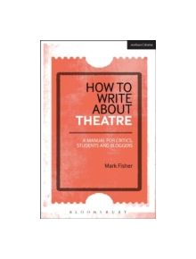 How to Write About Theatre - 9781472520548