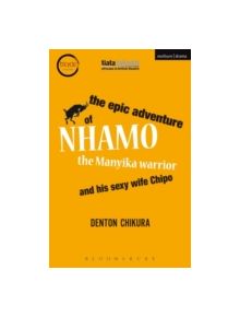 The Epic Adventure of Nhamo the Manyika Warrior and His Sexy Wife Chipo - 9781472534507