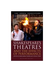 Shakespeare's Theatres and the Effects of Performance - 9781472558596