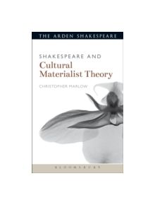 Shakespeare and Cultural Materialist Theory - 9781472572967