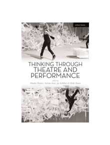 Thinking Through Theatre and Performance - 9781472579607