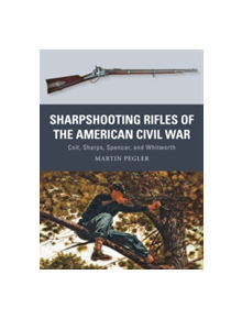 Sharpshooting Rifles of the American Civil War - 9781472815910