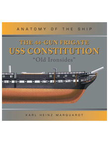 The 44-Gun Frigate USS Constitution 'Old Ironsides' - 9781472832580