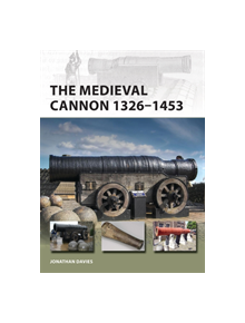 The Medieval Cannon 1326-1494 - 9781472837219