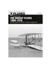 The Wright Flyers 1899-1916 - 9781472837776