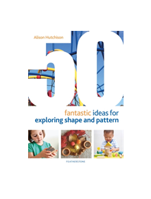 50 Fantastic Ideas for Exploring Shape and Pattern - 9781472964540