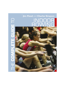 The Complete Guide to Indoor Rowing - 9781472974938