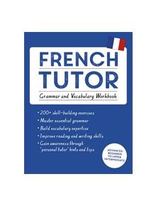 French Tutor: Grammar and Vocabulary Workbook (Learn French with Teach Yourself) - 9781473604407