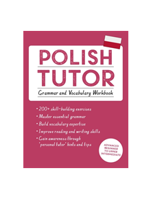 Polish Tutor: Grammar and Vocabulary Workbook (Learn Polish with Teach Yourself) - 9781473617407