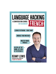 LANGUAGE HACKING FRENCH (Learn How to Speak French - Right Away) - 9781473633094