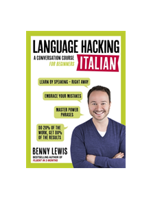 LANGUAGE HACKING ITALIAN (Learn How to Speak Italian - Right Away) - 9781473633124