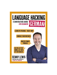 LANGUAGE HACKING GERMAN (Learn How to Speak German - Right Away) - 9781473633155