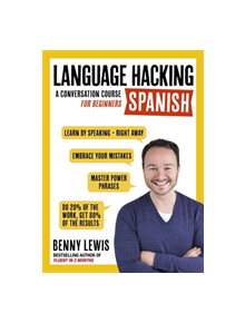 LANGUAGE HACKING SPANISH (Learn How to Speak Spanish - Right Away) - 9781473633216