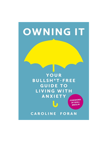 Owning it: Your Bullsh*t-Free Guide to Living with Anxiety - 9781473657601