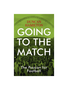 Going to the Match: The Passion for Football - 9781473661806