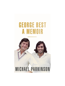 George Best: A Memoir: A unique biography of a football icon - 9781473675704