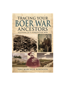 Tracing Your Boer War Ancestors: Soldiers of a Forgotten War - 9781473822429