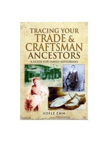 Tracing Your Trade and Craftsmen Ancestors - 9781473823624