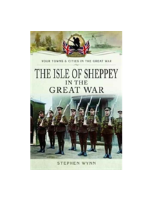 Isle of Sheppey in the Great War - 9781473834064