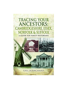 Tracing Your Ancestors: Cambridgeshire, Essex, Norfolk and Suffolk - 9781473859999