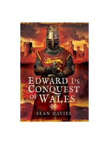 Edward I's Conquest of Wales - 9781473861664