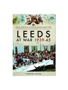 Leeds at War 1939 - 1945 - 9781473867772