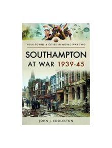 Southampton at War 1939 - 1945 - 9781473870543