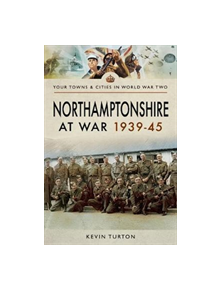 Northamptonshire at War 1939 - 1945 - 9781473876675