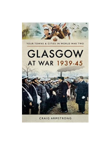 Glasgow at War 1939 - 1945 - 9781473879676