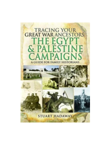 Tracing Your Great War Ancestors: The Egypt and Palestine Campaigns - 9781473897250