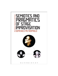 Semiotics and Pragmatics of Stage Improvisation - 9781474225793