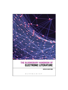 The Bloomsbury Handbook of Electronic Literature - 8631 - 9781474230254